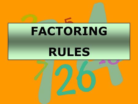 FACTORING RULES 2 *GCF( Greatest Common Factor) – First Rule 4 TERMS Grouping 3 TERMS Perfect Square Trinomial AC Method with Grouping 2 TERMS Difference.