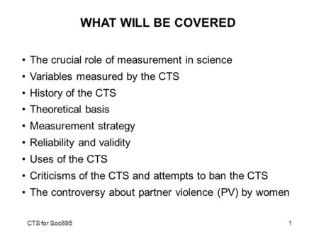 CTS for Soc6951 WHAT WILL BE COVERED The crucial role of measurement in science Variables measured by the CTS History of the CTS Theoretical basis Measurement.