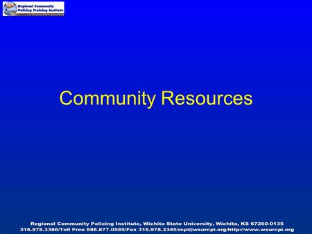 Community Resources. United Way Big Brothers Big Sisters Regional Prevention Center American Red Cross Salvation Army Neighborhood Initiative.