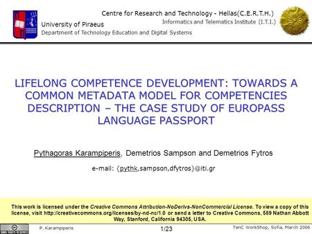 University of Piraeus Department of Technology Education and Digital Systems Centre for Research and Technology - Hellas(C.E.R.T.H.) Informatics and Telematics.