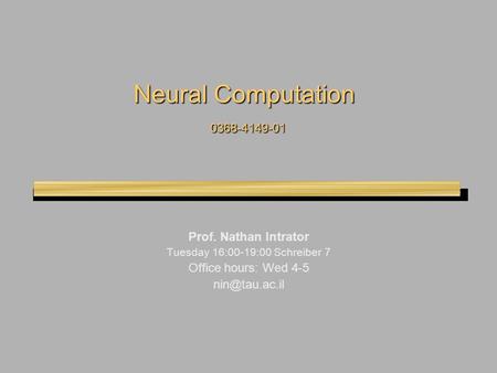 Neural Computation Prof. Nathan Intrator