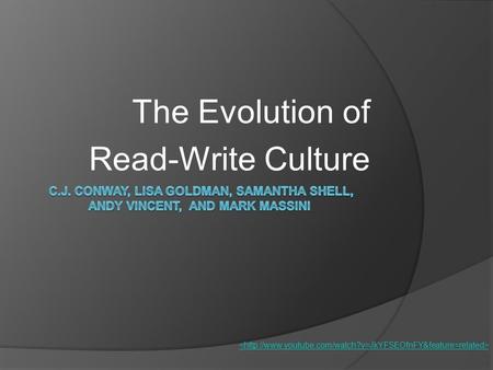 The Evolution of Read-Write Culture. Culture or Media that can be displayed and modified by various sources and/or consumers. Due to Lessig and his influence.