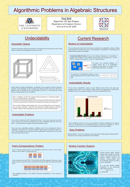 Algorithmic Problems in Algebraic Structures Undecidability Paul Bell Supervisor: Dr. Igor Potapov Department of Computer Science www.csc.liv.ac.uk/~pbell.