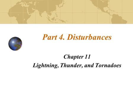 Part 4. Disturbances Chapter 11 Lightning, Thunder, and Tornadoes.