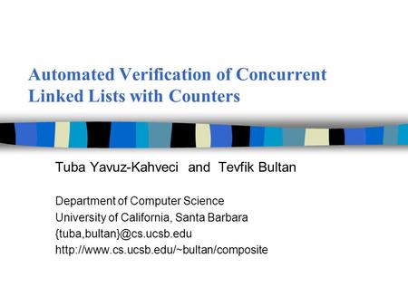 Automated Verification of Concurrent Linked Lists with Counters Tuba Yavuz-Kahveci and Tevfik Bultan Department of Computer Science University of California,