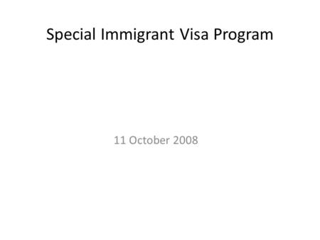 Special Immigrant Visa Program 11 October 2008. 6/28/2015 Types of Programs Special Immigrant Visa Translator Program Expanded Special Immigrant Visa.