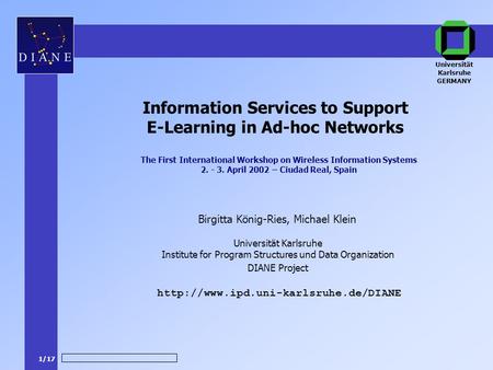 1/17 DIANE Project Birgitta König-Ries, Michael Klein  Information Services to Support E-Learning in Ad-hoc Networks.