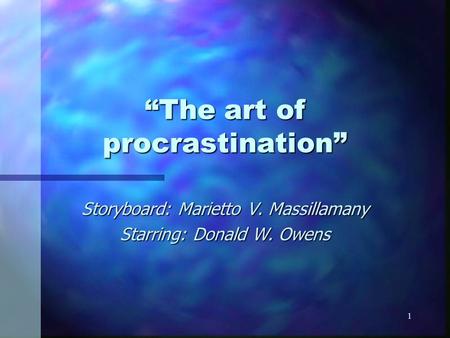 1 “The art of procrastination” Storyboard: Marietto V. Massillamany Starring: Donald W. Owens.