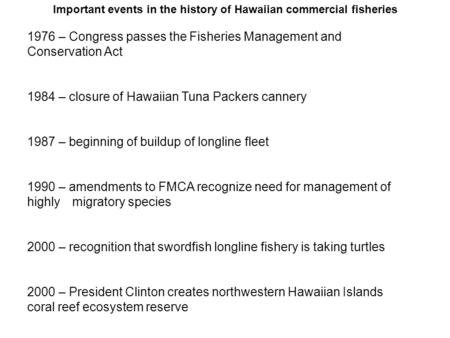 Important events in the history of Hawaiian commercial fisheries 1976 – Congress passes the Fisheries Management and Conservation Act 1984 – closure of.