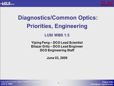 1 Eliazar Ortiz 1 Diagnostics/Common Optics: Priorities, Engineering June 9, 2009 Diagnostics/Common Optics: Priorities, Engineering.