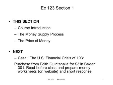 Ec 123 Section 11 THIS SECTION –Course Introduction –The Money Supply Process –The Price of Money NEXT –Case: The U.S. Financial Crisis of 1931 Purchase.