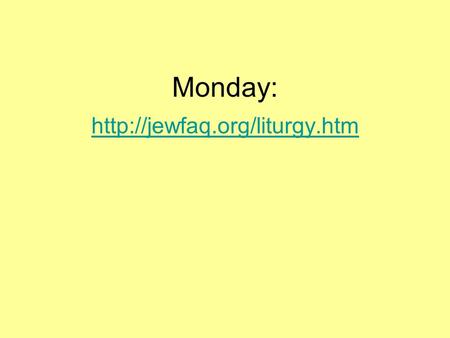 Monday:  Mourning Different periods of mourning. Decreasing intensity.