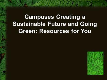 Campuses Creating a Sustainable Future and Going Green: Resources for You.