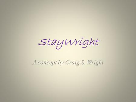 StayWright A concept by Craig S. Wright. About me.