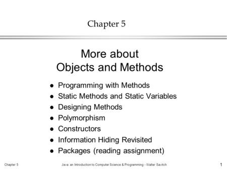 Chapter 5Java: an Introduction to Computer Science & Programming - Walter Savitch 1 Chapter 5 l Programming with Methods l Static Methods and Static Variables.