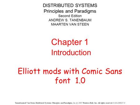 Tanenbaum & Van Steen, Distributed Systems: Principles and Paradigms, 2e, (c) 2007 Prentice-Hall, Inc. All rights reserved. 0-13-239227-5 DISTRIBUTED SYSTEMS.