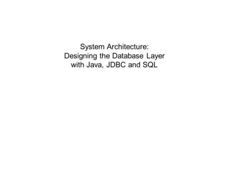 System Architecture: Designing the Database Layer with Java, JDBC and SQL.