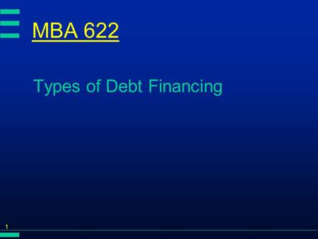 1 MBA 622 Types of Debt Financing. 2 Types of Long-Term Debt è Secured debt èMortgage bonds èCollateral trust bonds èEquipment trust certificates èConditional.