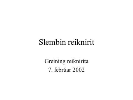 Slembin reiknirit Greining reiknirita 7. febrúar 2002.