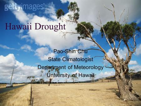 Hawaii Drought Pao-Shin Chu State Climatologist Department of Meteorology University of Hawaii.