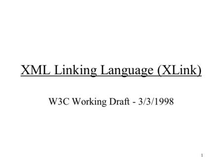 1 XML Linking Language (XLink) W3C Working Draft - 3/3/1998.