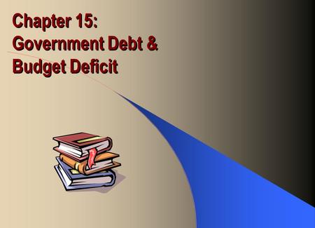 Chapter 15: Government Debt & Budget Deficit