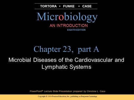 Copyright © 2004 Pearson Education, Inc., publishing as Benjamin Cummings PowerPoint ® Lecture Slide Presentation prepared by Christine L. Case Microbiology.