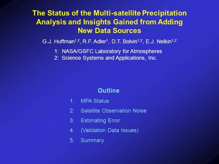 The Status of the Multi-satellite Precipitation Analysis and Insights Gained from Adding New Data Sources G.J. Huffman 1,2, R.F. Adler 1, D.T. Bolvin 1,2,