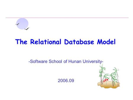 The Relational Database Model -Software School of Hunan University- 2006.09.