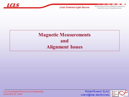 Linac Coherent Light Source Stanford Synchrotron Radiation Laboratory Stanford Linear Accelerator Center LCLS Undulator Physics.