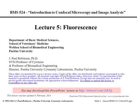 Slide 1 /classes/BMS524/524lect003.ppt© 1993-2014 J. Paul Robinson - Purdue University Cytometry Laboratories BMS 524 - “Introduction to Confocal Microscopy.