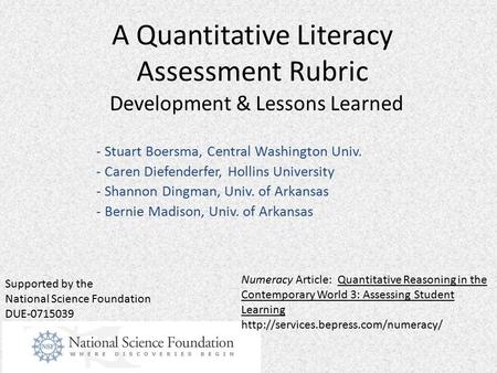 A Quantitative Literacy Assessment Rubric Development & Lessons Learned - Stuart Boersma, Central Washington Univ. - Caren Diefenderfer, Hollins University.