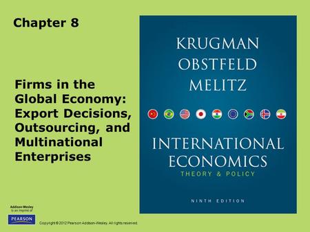 Chapter 8 Firms in the Global Economy: Export Decisions, Outsourcing, and Multinational Enterprises.