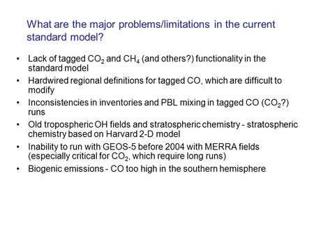 What are the major problems/limitations in the current standard model? Lack of tagged CO 2 and CH 4 (and others?) functionality in the standard model Hardwired.