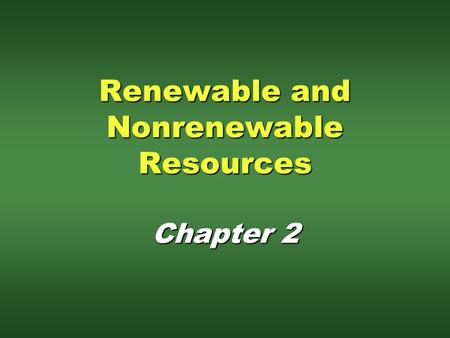 Renewable and Nonrenewable Resources Chapter 2