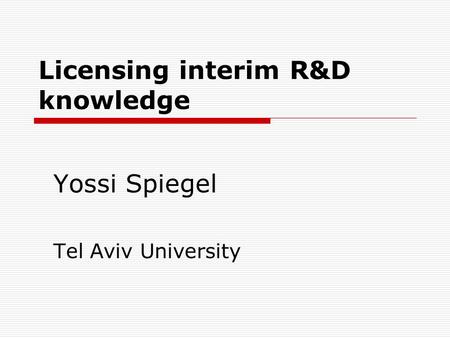 Licensing interim R&D knowledge Yossi Spiegel Tel Aviv University.