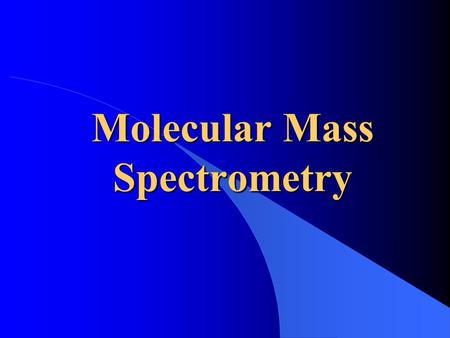 Molecular Mass Spectrometry