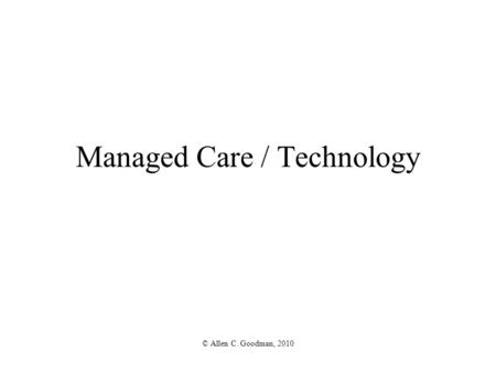 Managed Care / Technology © Allen C. Goodman, 2010.