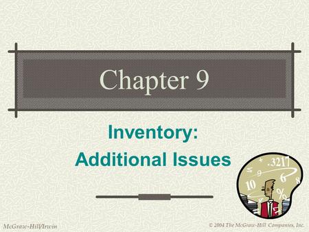 © 2004 The McGraw-Hill Companies, Inc. McGraw-Hill/Irwin Chapter 9 Inventory: Additional Issues.