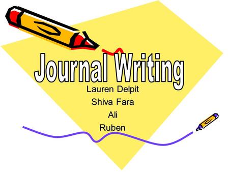 Lauren Delpit Shiva Fara AliRuben. Journal Writing A series of written passages that document the personal events, thoughts, feelings, memories and perceptions.