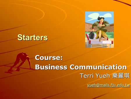 Starters Course: Business Communication Terri Yueh 樂麗琪