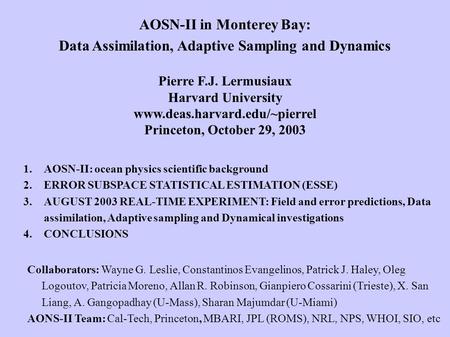 AOSN-II in Monterey Bay: Data Assimilation, Adaptive Sampling and Dynamics Pierre F.J. Lermusiaux Harvard University www.deas.harvard.edu/~pierrel Princeton,