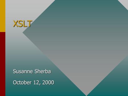 XSLT Susanne Sherba October 12, 2000. Overview What is XSLT?What is XSLT? Related RecommendationsRelated Recommendations XSLT ElementsXSLT Elements Associating.