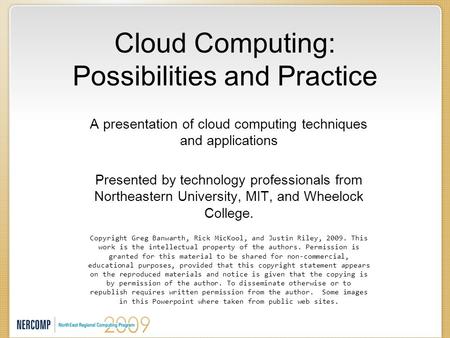 Cloud Computing: Possibilities and Practice A presentation of cloud computing techniques and applications Presented by technology professionals from Northeastern.