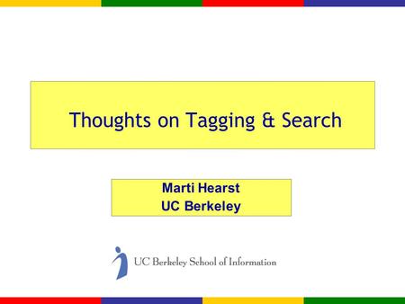 Thoughts on Tagging & Search Marti Hearst UC Berkeley.