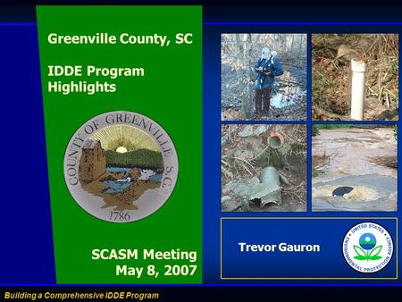 Building a Comprehensive IDDE Program Trevor Gauron SCASM Meeting May 8, 2007 Greenville County, SC IDDE Program Highlights.