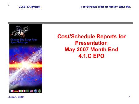 GLAST LAT ProjectCost/Schedule Slides for Monthly Status Mtg. June 5, 20071 GLAST LAT Project Cost/Schedule Reports for Presentation May 2007 Month End.