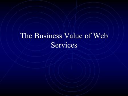 The Business Value of Web Services. Introduction Value to the IT Department Value to the Business Implementation Guidelines.