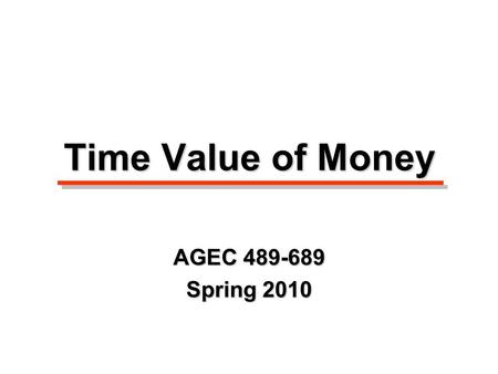 Time Value of Money AGEC 489-689 Spring 2010. Page 60 in booklet.