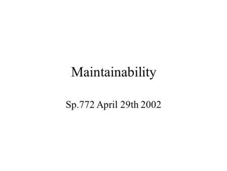 Maintainability Sp.772 April 29th 2002. Important Criteria Easy to understand –New web masters –Old web masters –The user Easy to update –Bug fixes –New.